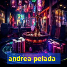 andrea pelada